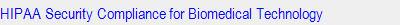 HIPAA Security Compliance for Biomedical Technology